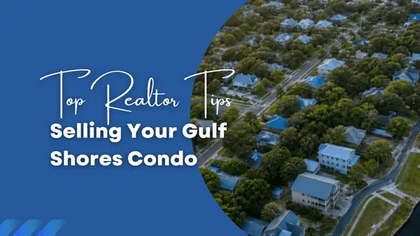 Sell Your Gulf Shores Condo Fast: Top Realtor Tips