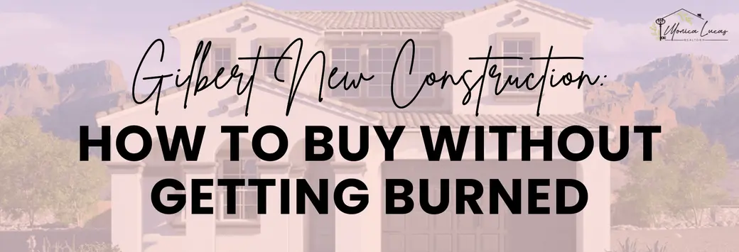 Gilbert New Construction: How to Buy Without Getting Burned