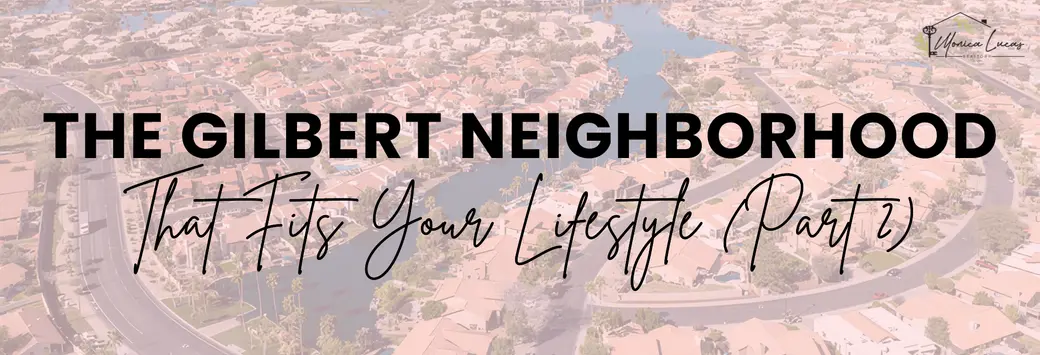Which Gilbert Neighborhood Fits Your Lifestyle? (Part 2)
