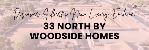 feature image of Discover Gilbert’s New Luxury Enclave: 33 North by Woodside Homes