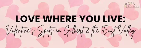 Romantic and Family-Friendly Valentine’s Spots in Gilbert and the East Valley