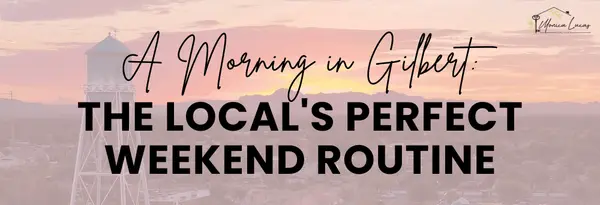 A Morning in Gilbert: The Local's Perfect Weekend Routine