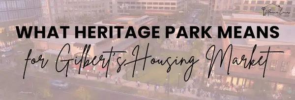 feature image of What Heritage Park Means for Gilbert's Housing Market