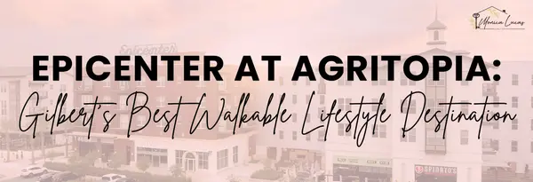 feature image of Epicenter at Agritopia: Gilbert's Best Walkable Lifestyle Destination
