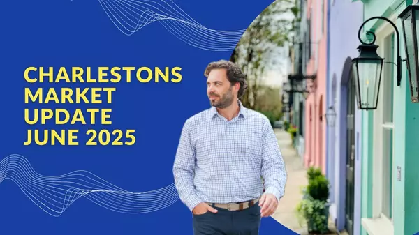 Charleston Real Estate Market Update for June 2025