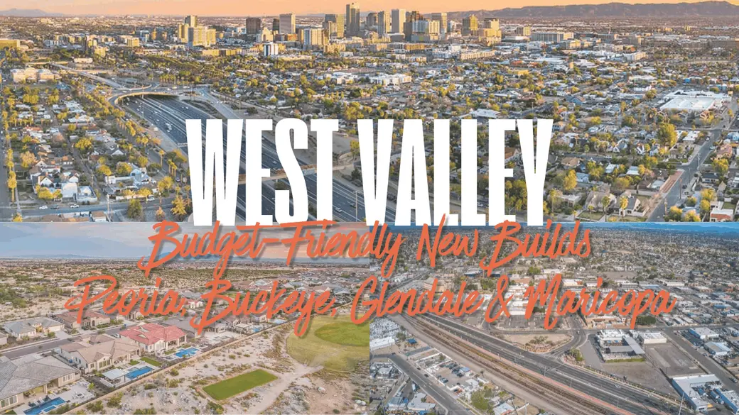Budget-Friendly New Builds in the West Valley — Peoria, Buckeye, Glendale & Maricopa
