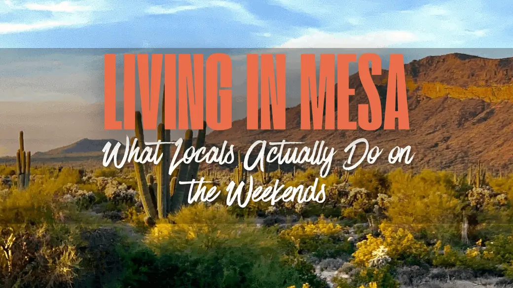 Living in Mesa: What Locals Actually Do on the Weekends