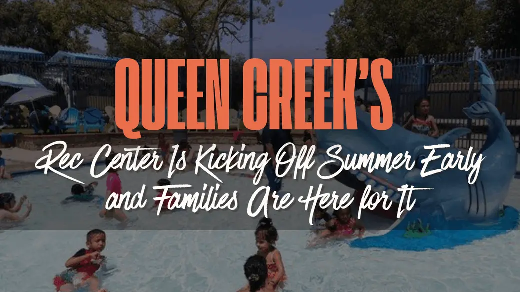 Queen Creek’s Rec Center Is Kicking Off Summer Early and Families Are Here for It