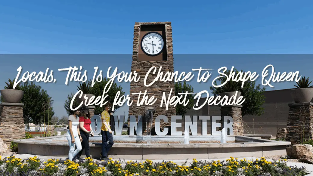 Locals, This Is Your Chance to Shape Queen Creek for the Next Decade
