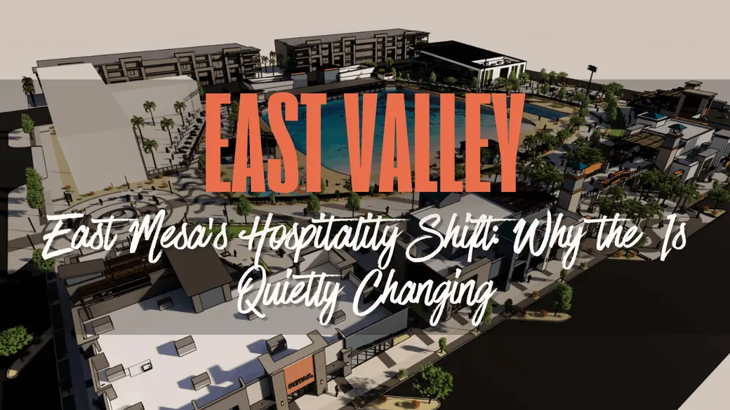 East Mesa’s Hospitality Shift: Why the East Valley Is Quietly Changing