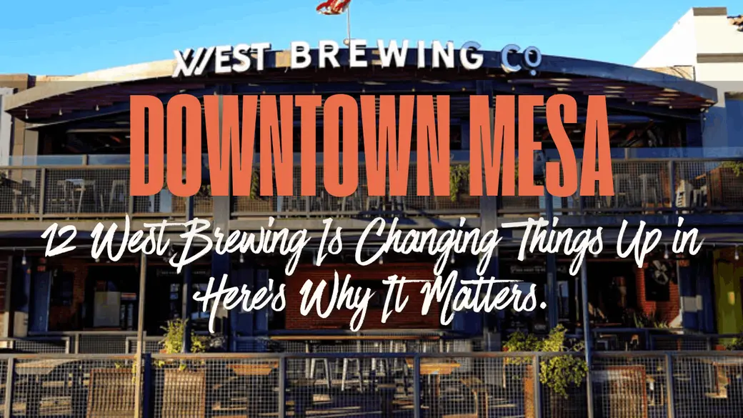 12 West Brewing Is Changing Things Up in Downtown Mesa. Here's Why It Matters.