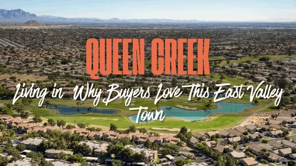 Living in Queen Creek: Why Buyers Love This East Valley Town