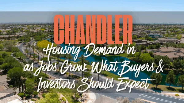 Housing Demand in Chandler as Jobs Grow: What Buyers & Investors Should Expect
