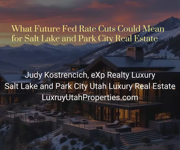 What Future Fed Rate Cuts Could Mean for Salt Lake and Park City Real Estate