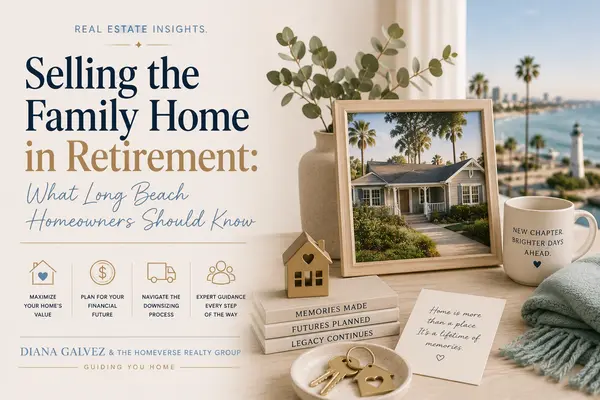 Selling the Family Home in Retirement: What Long Beach Homeowners Should Know,Diana Galvez