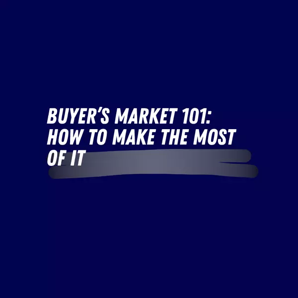 Buyer’s Market 101: How to Make the Most of It