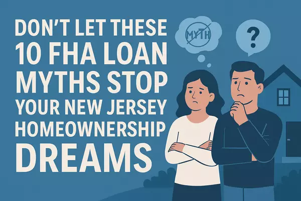 Don't Let These 10 FHA Loan Myths Stop Your New Jersey Homeownership Dreams