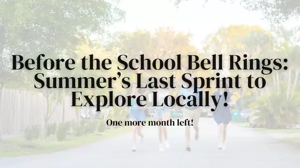 Before the School Bell Rings! Summers Last Sprint to Explore Locally!