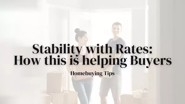 Stability with Rates: How this is helping Buyers