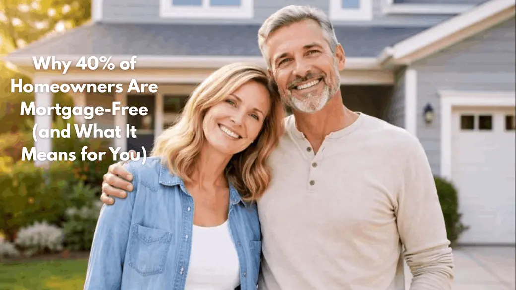 Why 40% of Homeowners Are Mortgage-Free (and What It Means for You)