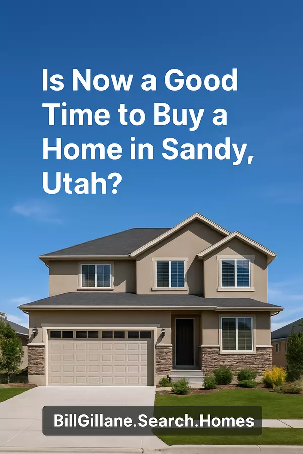Is Now a Good Time to Buy a Home in Sandy, Utah? (Here’s the Real Answer),Bill Gillane