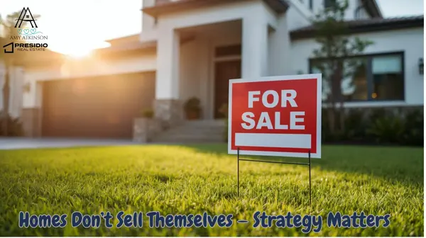 Homes Don’t Sell Themselves — Strategy Matters,Amy Atkinson