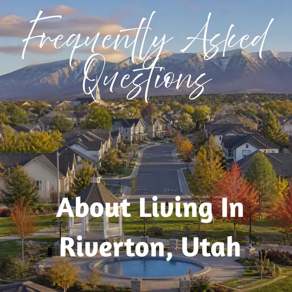 Frequently Asked Questions About Living in Riverton, Utah,Tiffany Rich & Wayne Burton