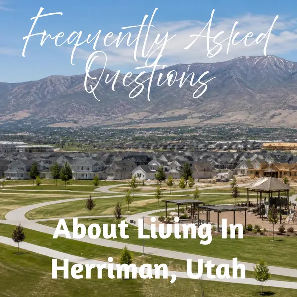 Frequently Asked Questions About Living in Herriman, Utah,Tiffany Rich & Wayne Burton