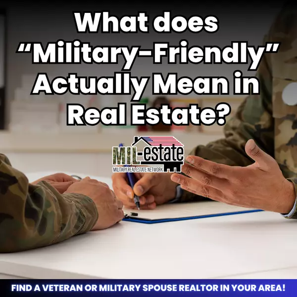 What Does “Military-Friendly” Really Mean in Real Estate?