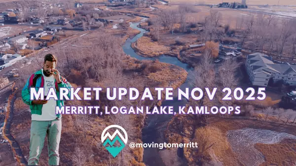 November 2025 Market Update: Merritt, Logan Lake, and Kamloops