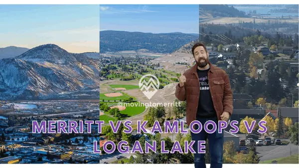 Merritt vs. Kamloops vs. Logan Lake: Which is the Best Place to Call Home?