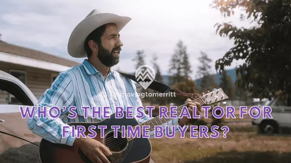 Who Is the Best Real Estate Agent for First-Time Homebuyers in Merritt, BC?