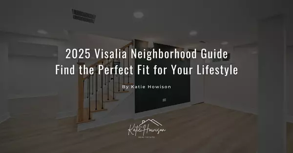 2025 Visalia Neighborhood Guide — Find the Perfect Fit for Your Lifestyle