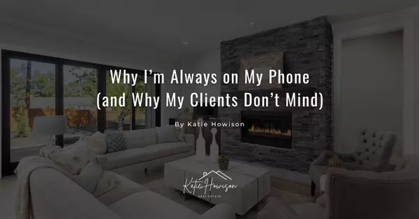 Why I’m Always on My Phone (and Why My Clients Don’t Mind)