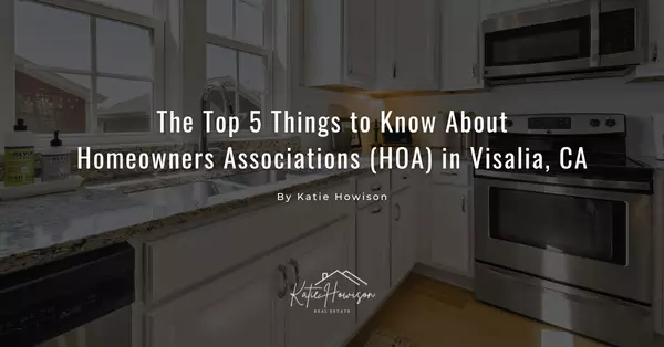The Top 5 Things to Know About HOAs in Visalia CA