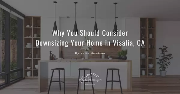 When to Consider Downsizing Your Home in Visalia, CA