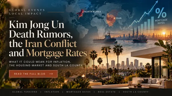 Is Kim Jong Un Dead? How North Korea, the Iran War & Inflation Could Impact Mortgage Rates and South LA Home Prices
