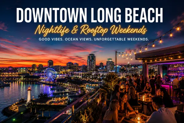 Why Downtown Long Beach Nightlife & Rooftop Weekends Are Taking Over Southern California
