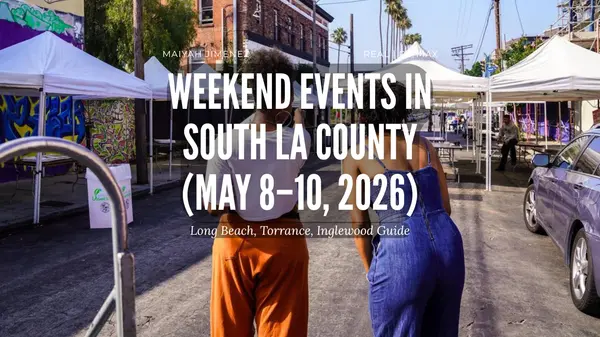 Things to Do This Weekend in South LA County (May 8–10, 2026): Long Beach, Inglewood, Torrance & More
