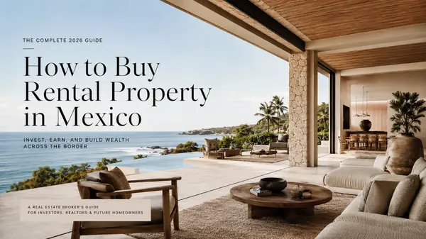 How to Buy Rental Property in Mexico: A Real Estate Broker’s Guide to Building Wealth Across the Border