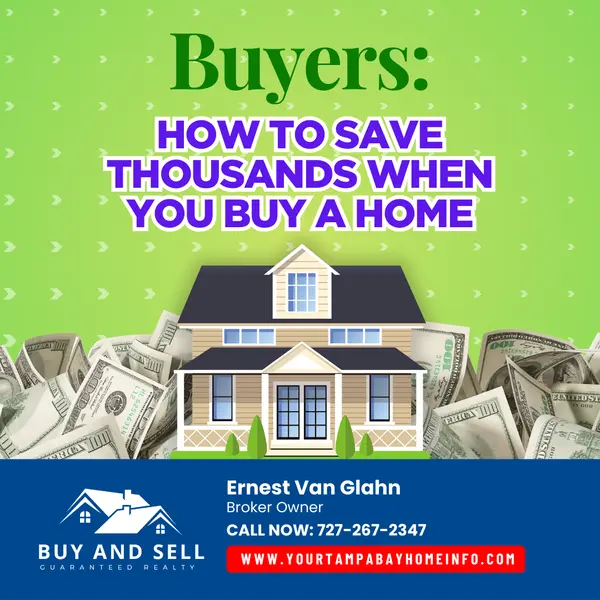 Buyers: Want to Save Thousands on Your Home Purchase? Here's How...,Ernest Van Glahn