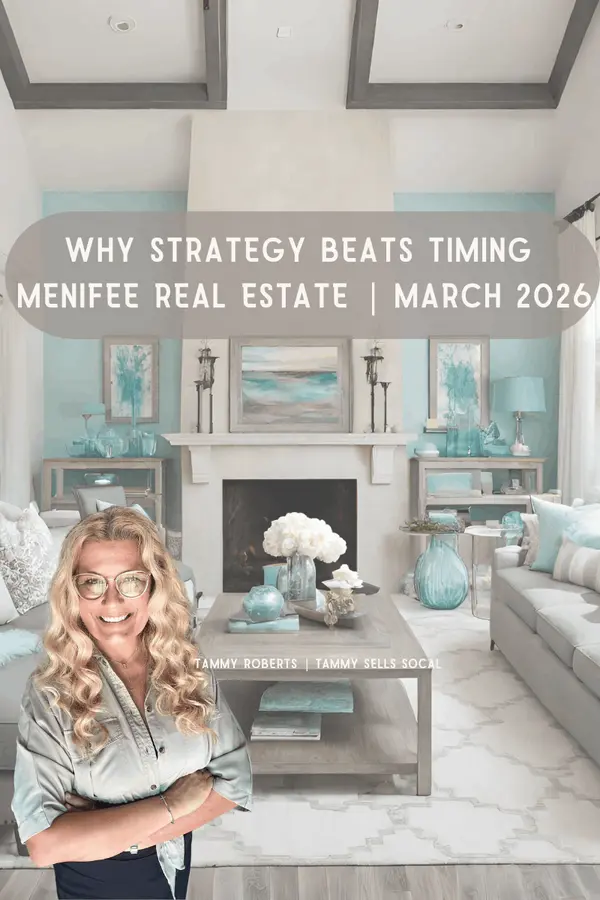 Why Strategy Beats Timing in Menifee Real Estate — March 2026 Market Insights