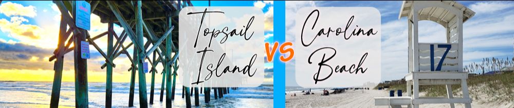 Carolina Beach vs Topsail Island | Price, Lifestyle & Investment Comparison