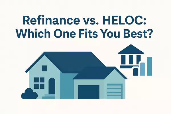 Refinance or HELOC? Here's How to Decide