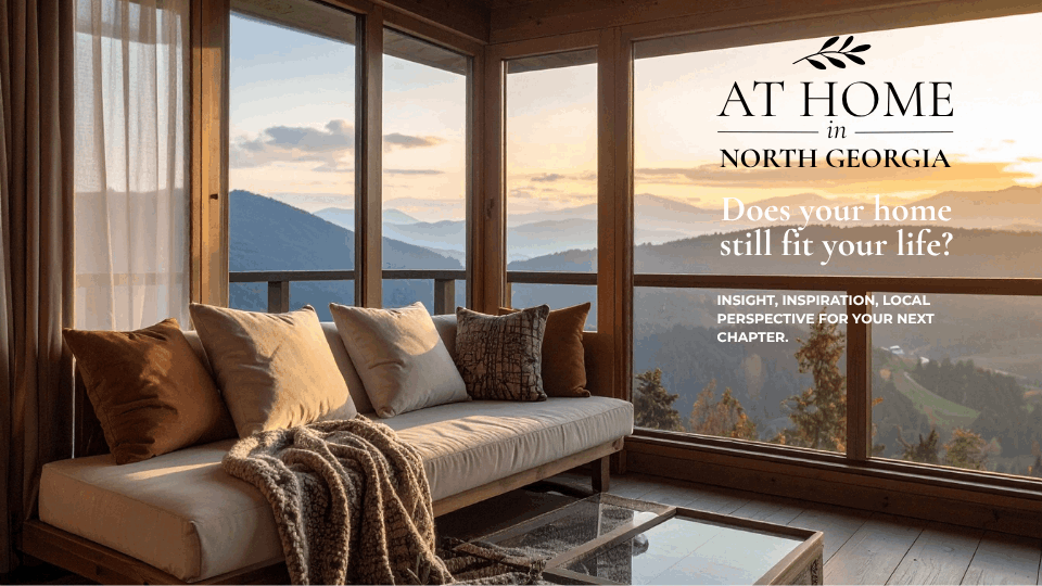 At Home in North Georgia - Does your home still fit your life?