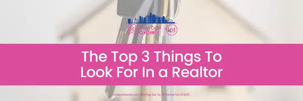 The Top 3 Things To Look For In a REALTOR