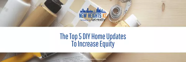 The Top 5 DIY Home Updates To Increase Equity