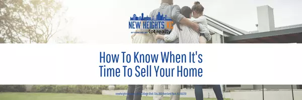 How To Know When It's Time To Sell Your Home,New Heights KC LLC