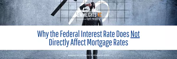 Why the Federal Interest Rate Does Not Directly Affect Mortgage Rates,New Heights KC LLC