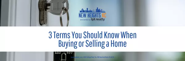 3 Terms You Should Know When Buying or Selling a Home,New Heights KC LLC